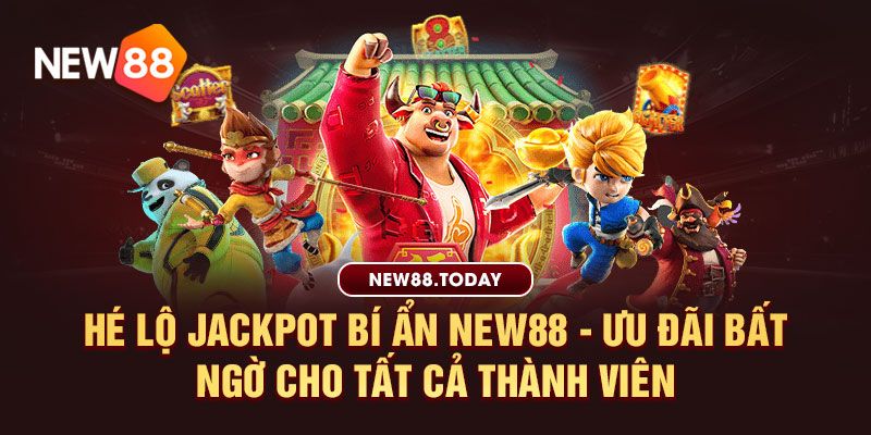 Hé lộ jackpot bí ẩn new88 - Ưu đãi bất ngờ cho tất cả thành viên