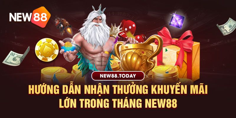 Hướng dẫn nhận thưởng khuyến mãi lớn trong tháng new88