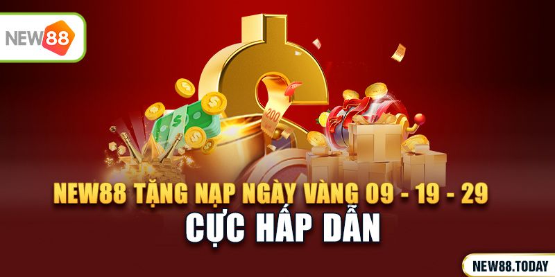 New88 tặng nạp ngày vàng 09 - 19 - 29 cực hấp dẫn