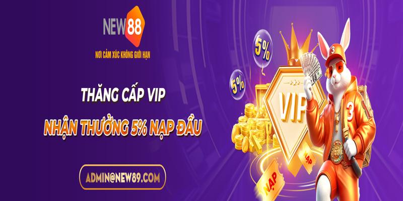 Chi Tiết Khuyến Mãi Thăng Cấp VIP – Nhận Ngay 5% Thưởng Nạp Đầu